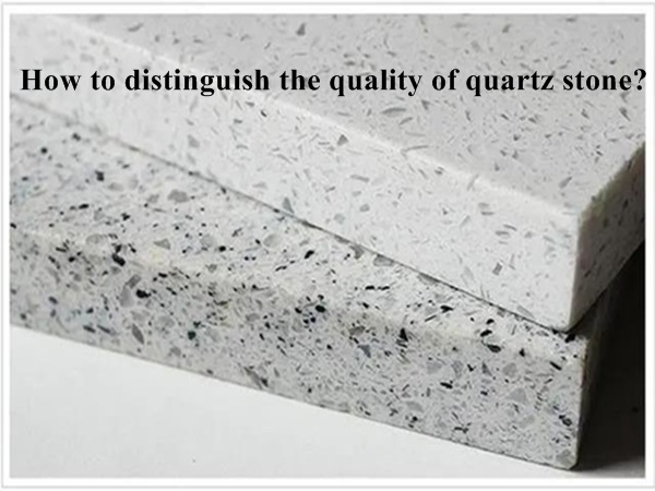 How to distinguish the quality of quartz stone ?